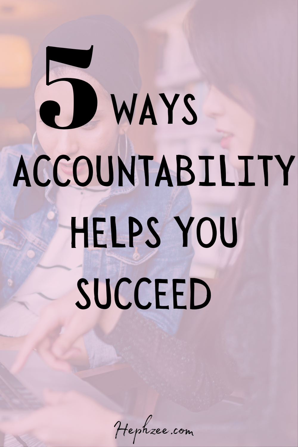 Ways in which being held accountable helps you succeed
